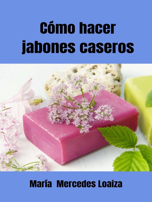 Title details for Cómo Hacer Jabones Caseros by María Mercedes Loaiza - Available